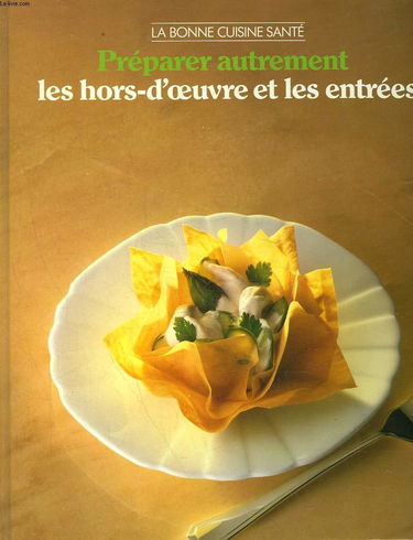 Préparer autrement les hors-d'oeuvre et les entrées