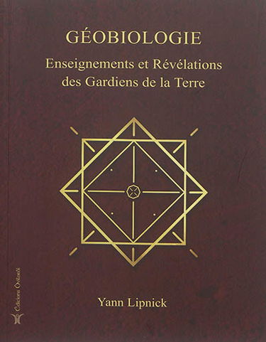 Géobiologie. Vol. 1. Enseignements et révélations des gardiens de la Terre