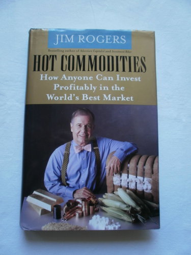 Couverture de Hot Commodities: How Anyone Can Invest Profitably In The World's Best Market