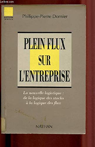 Plein flux sur l'entreprise : la nouvelle logistique : de la logique des stocks à la logique des flux