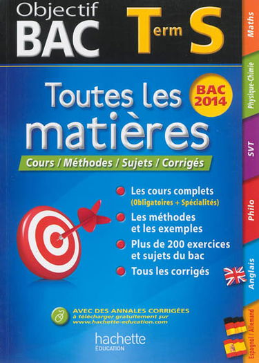 Toutes les matières terminale S : cours, méthodes, sujets, corrigés : bac 2014