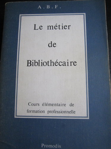 Couverture de Le metier de bibliothecaire : cours elementaire de formation professionnelle a l'intention du person