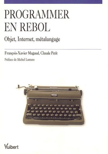 Programmer en Rebol : objet, Internet, métalangage