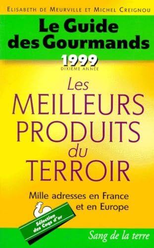 Le Guide Des Gourmands 1999. Les Meilleurs Produits Du Terroir, Dixieme Annee