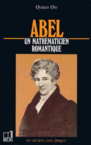 Abel : 1802-1829, un mathématicien romantique
