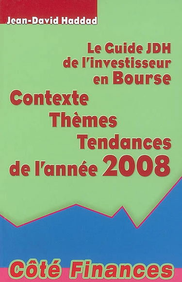 Le guide JDH de l'investisseur en Bourse : contexte, thèmes, tendances de l'année 2008