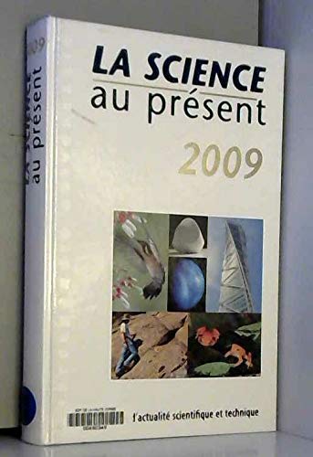 La science au présent 2009 une année d'actualité scientifique et technique.