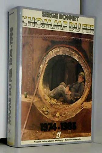 L'homme du fer : mineurs de fer et ouvriers sidérurgistes lorrains. Vol. 4. 1974-1985