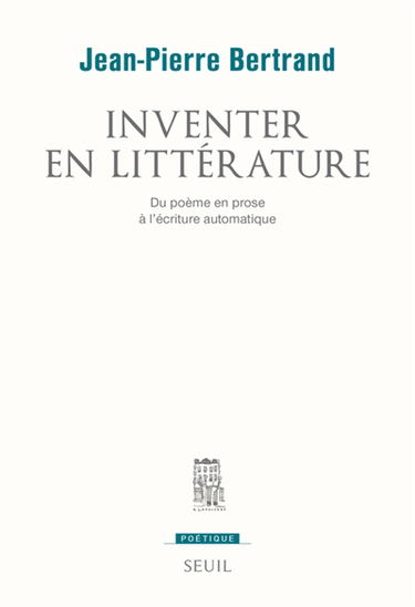 Inventer en littérature : du poème en prose à l'écriture automatique