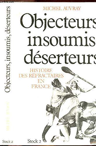 Objecteurs, insoumis, déserteurs : histoire des réfractaires en France