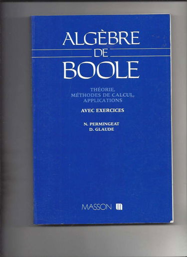 Algèbre de Boole : théorie, méthodes de calcul