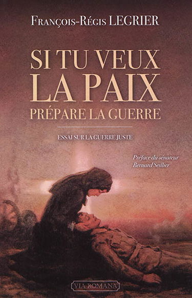 Si tu veux la paix, prépare la guerre ! : essai sur la guerre juste