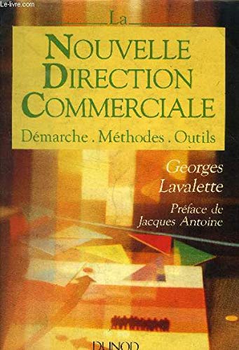 La Nouvelle direction commerciale : démarche, méthodes, outils