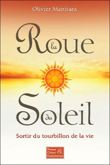 La roue du soleil : sortir du tourbillon de la vie