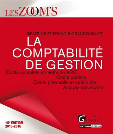 La comptabilité de gestion : coûts complets et méthode ABC, coûts partiels, coûts préétablis et coût cible, analyse des écarts : 2015-2016