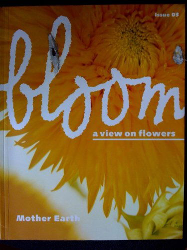 BLOOM A VIEW ON FLOWERS N°3 : MOTHER EARTH