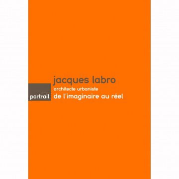 Jacques Labro, architecte urbaniste : de l'imaginaire au réel