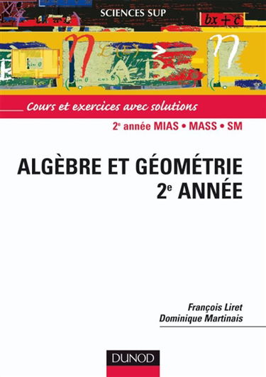 Mathématiques pour le DEUG, algèbre et géométrie 2e année : cours et exercices avec solutions : DEUG MIAS, MASS et SM