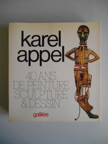 Karel Appel : 40 ans de peinture, sculpture et dessin