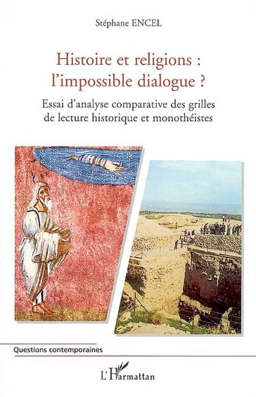 Histoire et religions, l'impossible dialogue ? : essai d'analyse comparative des grilles de lecture historique et monothéistes