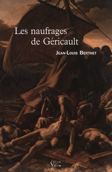 Couverture de Les naufrages de Géricault par Jean-Louis Berthet
