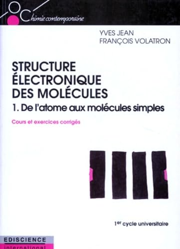 La structure électronique des molécules. Vol. 1. De l'atome aux molécules simples : cours et exercices corrigés