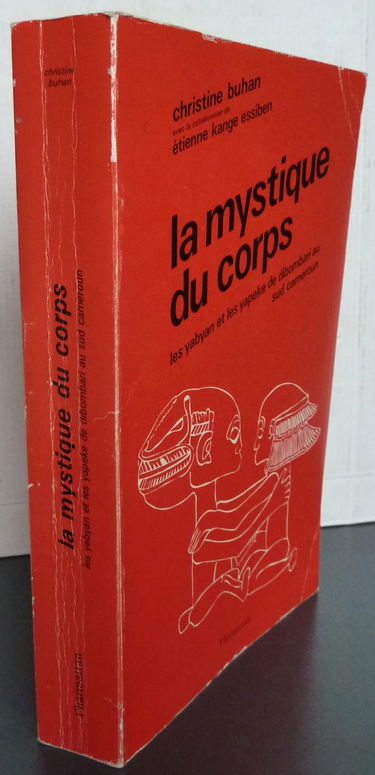 La Mystique du corps : Jalons pour une anthropologie du corps, les Yabyan et les Yapeke, Bakoko, Elog-Mpoo ou Yamban-Ngee, de Dibombari au Sud-Cameroun