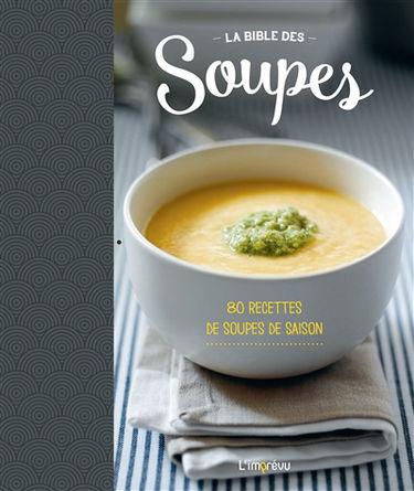 La bible des soupes : 80 recettes de soupes de saison