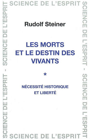 Les morts et le destin des vivants : nécessité historique et liberté : huit conférences tenues à Dornach du 2 au 22 décembre 1917