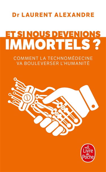 Et si nous devenions immortels ? : comment la technomédecine va bouleverser l'humanité