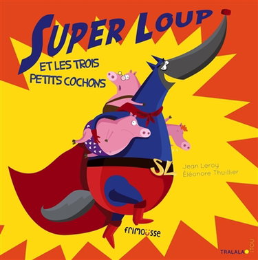 Couverture de Super loup. Super loup et les trois petits cochons