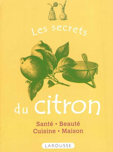Les secrets du citron : santé, beauté, cuisine, maison