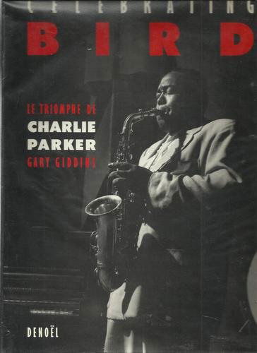 Celebrating Bird : le triomphe de Charlie Parker