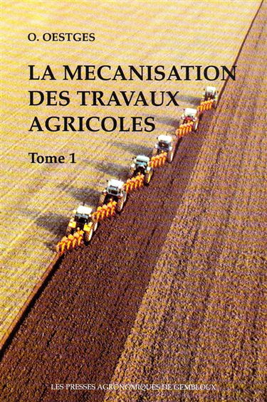 La mécanisation des travaux agricoles. Vol. 1. Travail du sol, semis et plantation, fertilisation, entretien et protection des cultures