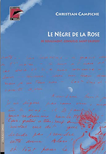 Le prophète qui arracha sa muse au petit prince, le nègre de la Rose : De Rougemont, Consuelo, Saint-Exupéry