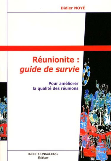 Réunionite, guide de survie : pour améliorer la qualité des réunions