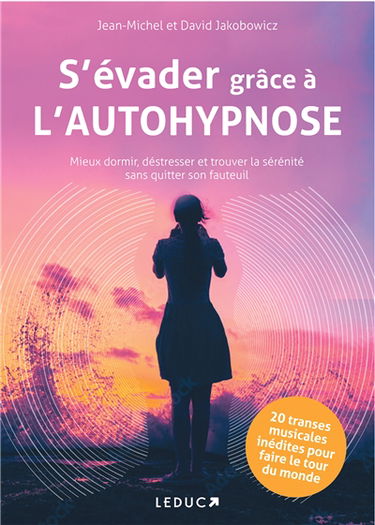 S'évader grâce à l'autohypnose : mieux dormir, déstresser et trouver la sérénité sans quitter son fauteuil