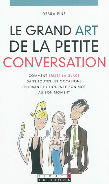 Le grand art de la petite conversation : comment briser la glace dans toutes les occasions en disant toujours le bon mot au bon moment