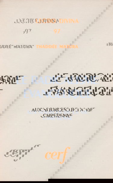 Le Radicalisme Evangeliste. Aux Sources De La Vie Chretienne