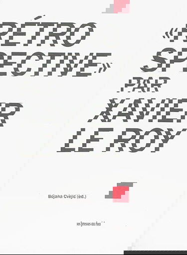 Rétrospective par Xavier Le Roy