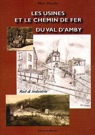 Les Usines et le Chemin de fer du Val d'Amby : Histoire des fabriques de chaux et ciments de la région du Val d'Amby et du chemin de fer industriel qui le desservait
