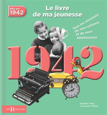 Nés en 1942 : le livre de ma jeunesse : tous les souvenirs de mon enfance et de mon adolescence