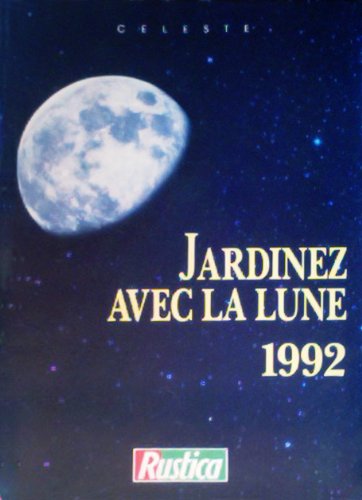 Jardinez avec la lune 1992. Le Mémento du jardinier