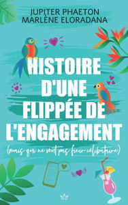 Histoire d'une flippée de l'engagement: mais qui ne veut pas finir célibataire