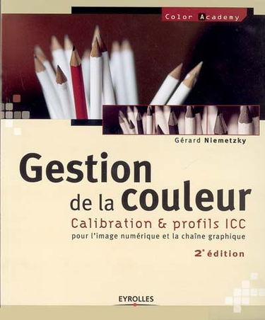 Gestion de la couleur : calibration & profils ICC pour l'image numérique et la chaîne graphique