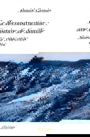 La reconstruction : une histoire de famille : Saint-Lô, 1946-1954 - Récit