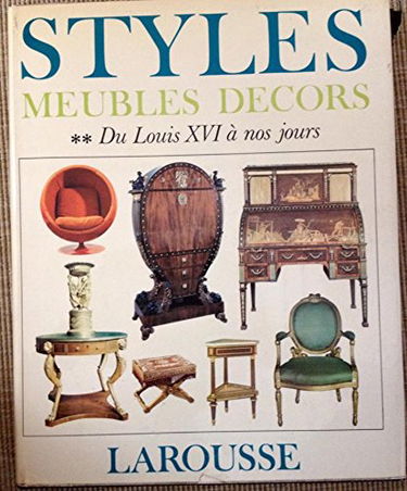 Styles, meubles, décors, du Moyen Age à nos jours - T. II - De Louis XVI à nos jours