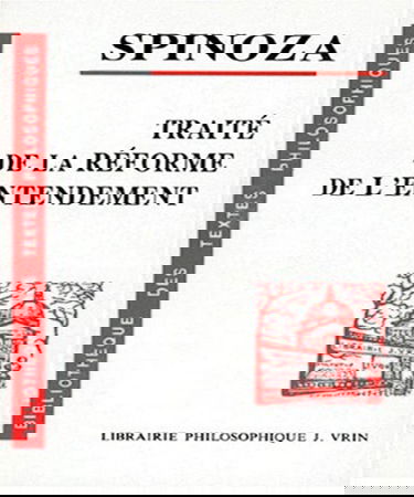 Traité de la réforme de l'entendement et de la meilleure voie à suivre pour parvenir à la vraie connaissance des choses. Tractatus de intellectus emendatione