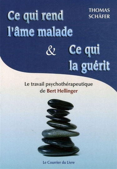 Ce qui rend l'âme malade et ce qui la guérit : les constellations familiales et le travail psychothérapeutique de Bert Hellinger