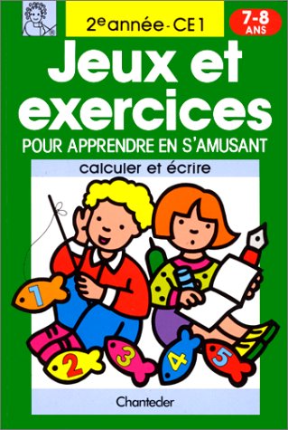 Jeux Et Exercices Pour Apprendre En S'Amusant 7-8 Ans/2me Annee Ce1 Calculer Et Ecrire